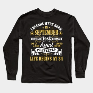 Legends Were Born In September 1986 Genuine Quality Aged Perfectly Life Begins At 34 Years Old Long Sleeve T-Shirt